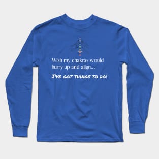 Wish My Chakras Would Align Long Sleeve T-Shirt